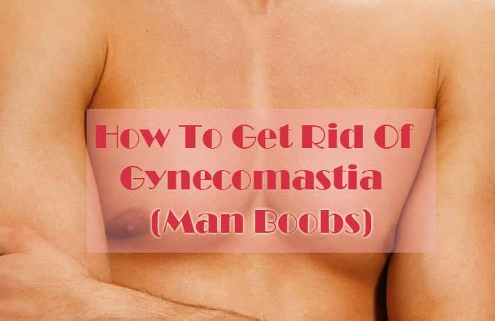 home remedies on how to get rid of man boobs fast (Gynecomastia)