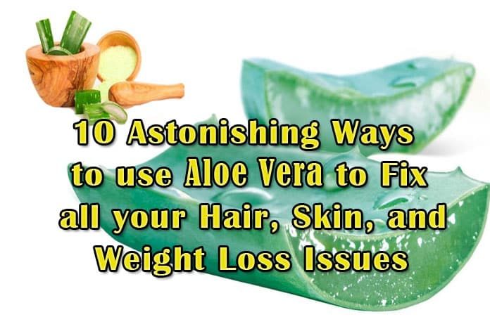 Ways to Use Aloe Vera to Fix Hair, Skin, and Weight Loss Problems